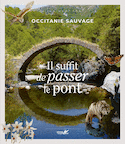 Occitanie sauvage, il suffit de passer le pont